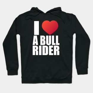 I love a bull rider; heart; bull; bull riding; rodeo; rodeo lover; sport; cowboy; horses; country; western; wild west; funny; cool; cute; girlfriend; wife; partner; husband; boyfriend; cowgirl; country gal; ranch; rodeo rider; Hoodie